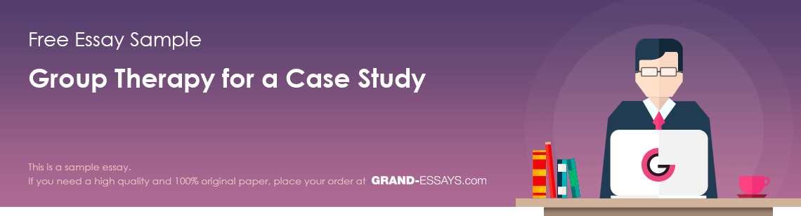 Free «Group Therapy for a Case Study» Essay Sample