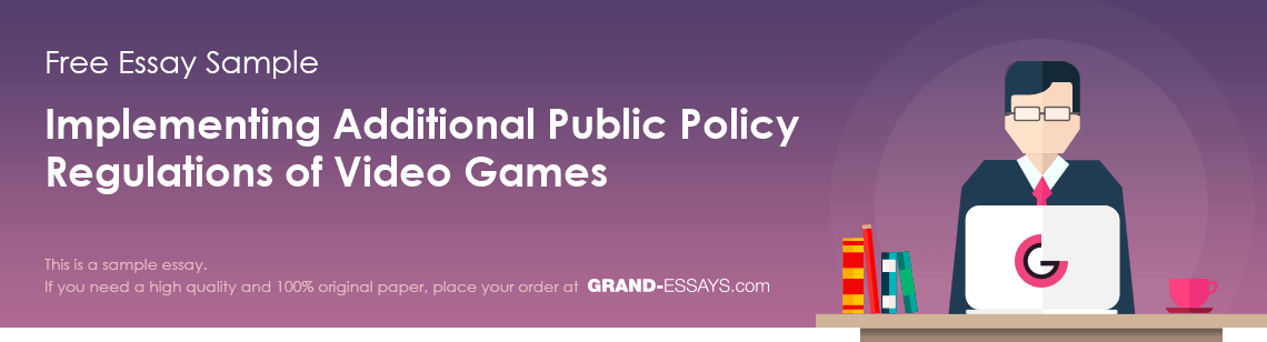 Free «Implementing Additional Public Policy Regulations of Video Games» Essay Sample