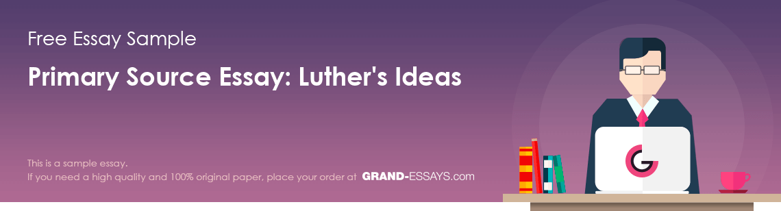 Free «Primary Source Essay: Luther's Ideas» Essay Sample