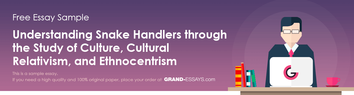 Free «Understanding Snake Handlers through the Study of Culture, Cultural Relativism, and Ethnocentrism» Essay Sample